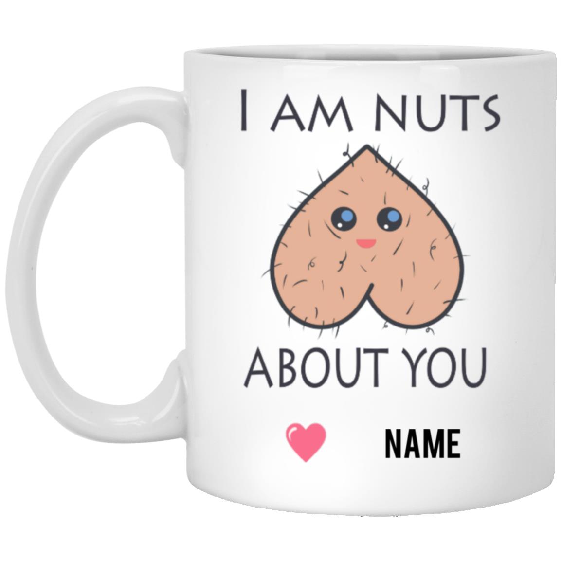 I Am Nuts About You Mug ( 11 Oz or 15 Oz)