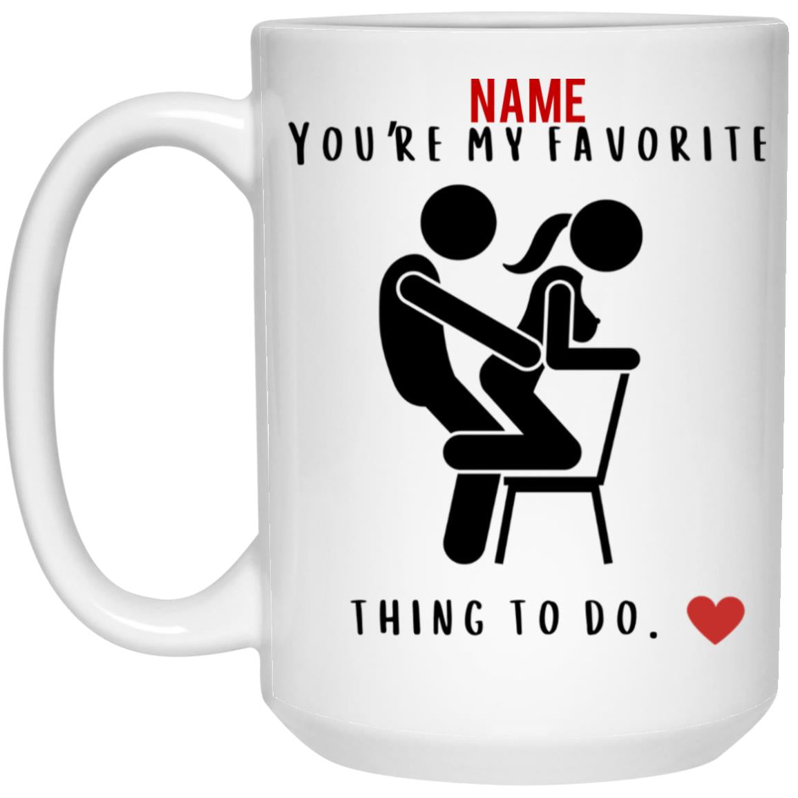 Favorite Thing To Do Valentine Mug (11oz or 15oz)