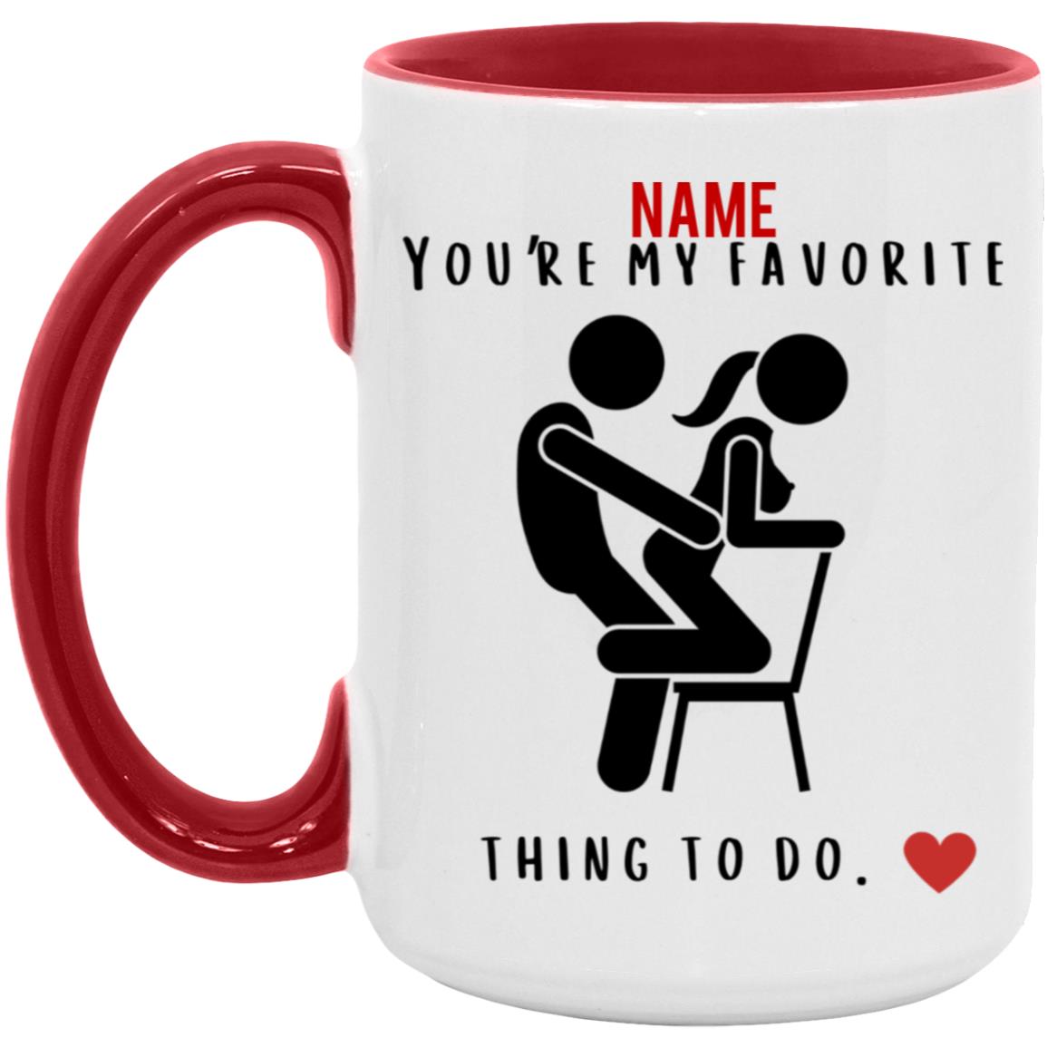 Favorite Thing To Do Valentine Mug (11oz or 15oz)