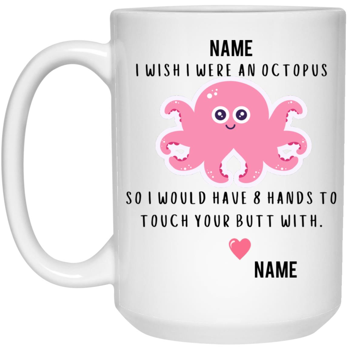 I Wish I Were An Octopus (11oz or 15 oz) Personalized