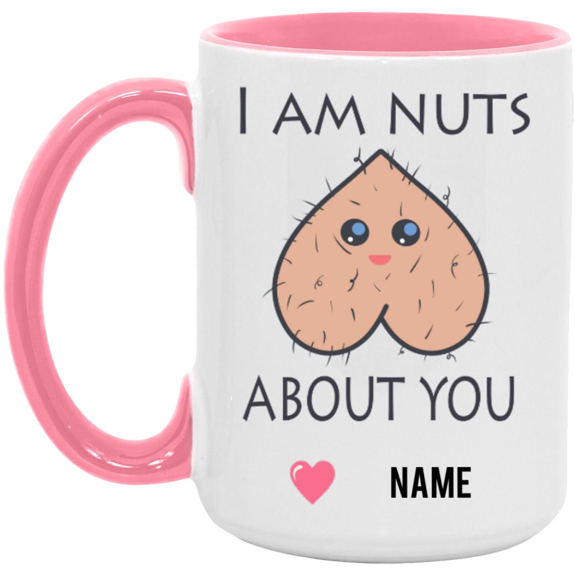 I Am Nuts About You Mug ( 11 Oz or 15 Oz)