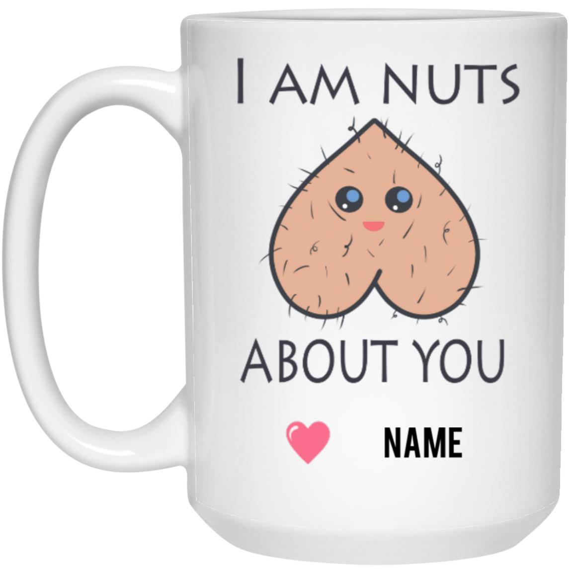 I Am Nuts About You Mug ( 11 Oz or 15 Oz)